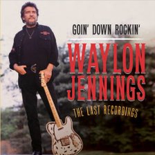 Goin' Down Rockin' : The Last Recordings